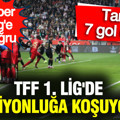 Süper Lig yolunda 7 gollü maç... TFF 1. Lig'de şampiyonluğa koşuyorlar: 5 farklı galibiyet geldi