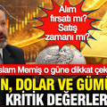 İslam Memiş o güne dikkat çekti: Altın, dolar ve gümüşte dalgalanma kapıda: Alım fırsatı mı satış zamanı mı