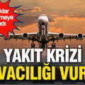 Yakıt krizi havacılığı vurdu: Uçaklar beklemeye alındı