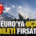 9 Euro’ya uçak bileti fırsatı: Kampanya detayları belli oldu