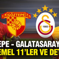 Göztepe-Galatasaray maçı muhtemel 11'ler: Karşılaşmanın detayları