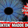 ‘Hiçlikten’ madde doğdu: Bilim insanları en güçlü kanıtı buldu