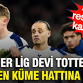 İngiliz devi Tottenham Premier Lig’de resmen küme hattına düştü