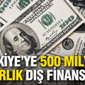 Türkiye’ye 500 milyon dolarlık dış finansman