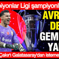 6 Şampiyonlar Ligi şampiyonluğu var... Avrupa devi gemileri yaktı: Uğurcan Çakır'ı Galatasaray'dan istemeye geliyor