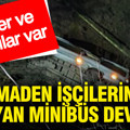 Maden işçilerini taşıyan minibüs devrildi: Ölüler ve yaralılar var