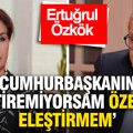 Özkök’ten medya çıkışı: “Cumhurbaşkanını eleştiremiyorsam Özel’i de eleştirmem”