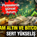 Gram altın ve bitcoinde sert yükseliş: Gümüş, dolar ve petrol piyasasında son durum