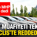 ÖTV muafiyeti teklifi Meclis’te reddedildi: AKP ve MHP “hayır” dedi