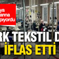 Türk tekstil devi iflas etti: Dünya markalarına üretim yapıyordu