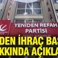Yeniden Refah Partisi'nden ihraç başkan hakkında açıklama