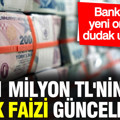 1 milyon TL'nin aylık faizi güncellendi: Bankaların yeni oranları dudak uçuklattı