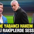Hacıosmanoğlu’ndan yabancı hakem kararı: Galatasaray ve Fenerbahçe'de şaşırtan sessizlik