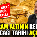İslam Memiş gram altının 8 bin TL’ye geleceği tarihi açıkladı