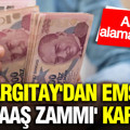 Yargıtay'dan emsal 'maaş zammı' kararı: Artık alamayacak