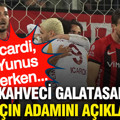 Nihat Kahveci Galatasaray'da maçın yıldızını açıkladı: Icardi ve Yunus derken...