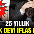 25 yıllık Türk devi iflas etti: Alacaklılar sıraya girdi