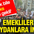 Emekliler meydanlara indi: Ekmek bile lüks hale geldi