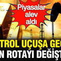Petrol uçuşa geçti, altın ve dolar rotayı değiştirdi: Piyasalar alev aldı