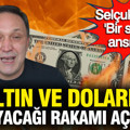 Selçuk Geçer altın ve doların fırlayacağı rakamı açıkladı: 'Bir sabah ansızın' dedi