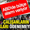 ABD'de bütçe alarm veriyor: Çalışanların maaşları ödenemeyecek