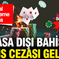 Yasa dışı bahis oynayanlara hapis cezası geliyor
