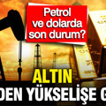 Altın, petrol, dolar, bitcoin'de son durum ne? Piyasalarda son durum