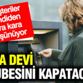 Banka devi 40 şubesini kapatacak: Müşteriler şimdiden kara kara düşünüyor