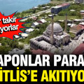 Japonlar tüm parayı Bitlis'e akıtıyor... İşte sebebi