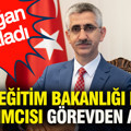 Milli Eğitim Bakanlığı Bakan Yardımcısı görevden alındı