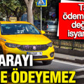 Taksi ödemelerindeki değişiklik isyan ettirdi: Bu parayı kimse ödeyemez
