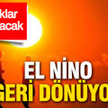 Dünya Meteoroloji Örgütü uyardı: El-Nino geri dönüyor… Sıcaklar kavuracak