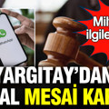 Yargıtay'dan emsal 'mesai' kararı: Milyonlarca çalışanı ilgilendiriyor
