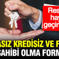 Bankasız kredisiz ve faizsiz ev sahibi olma formülü: Resmen hayata geçiriyorlar