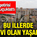 Kira getirisi dudak uçuklattı: Bu illerde evi olan yaşadı