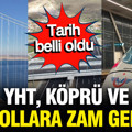 Yüksek Hızlı Tren, köprü ve otoyollarda zam yolda: Tarih belli oldu