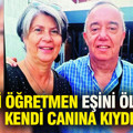 Emekli öğretmen eşini öldürüp kendi canına kıydı