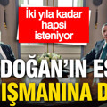 Erdoğan’ın eski danışmana dava: 2 yıla kadar hapsi isteniyor