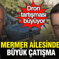 Mermer ailesinde büyük çatışma: Dron tartışması büyüyor