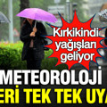 Meteoroloji o illeri tek tek uyardı: Kırkikindi yağışları geliyor