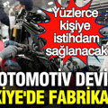 Otomotiv devi Türkiye'de fabrika açtı: Yüzlerce kişiye istihdam sağlanacak