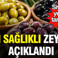 En sağlıklı zeytin açıklandı: Siyah mı yeşil mi tartışması bitti