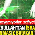 Hizbullah'tan İsrail'i savunmasız bırakan silah: Karşı koyamıyorlar, zafiyetleri var