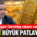 Altın çok büyük patlayacak: Özgür Demirtaş rakam verdi