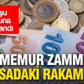 Kuruşu kuruşuna hesaplandı: Memur zammı için masadaki rakamlar