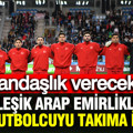 Birleşik Arap Emirlikleri, Türk futbolcuyu milli takımına almak istiyor