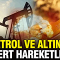 Petrol ve altın fiyatlarında sert hareketlilik, dolar, gümüş ve bitcoin bugün ne kadar?