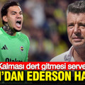 Sadettin Saran’dan Ederson hamlesi: Kalması dert gitmesi servet