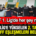 TFF 1. Lig'de Süper Lig'e yükselen 2. takım ve play-off eşleşmeleri belli oldu