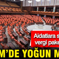 TBMM’de yoğun mesai: Aidatlara sınırlama, vergi paketi yolda